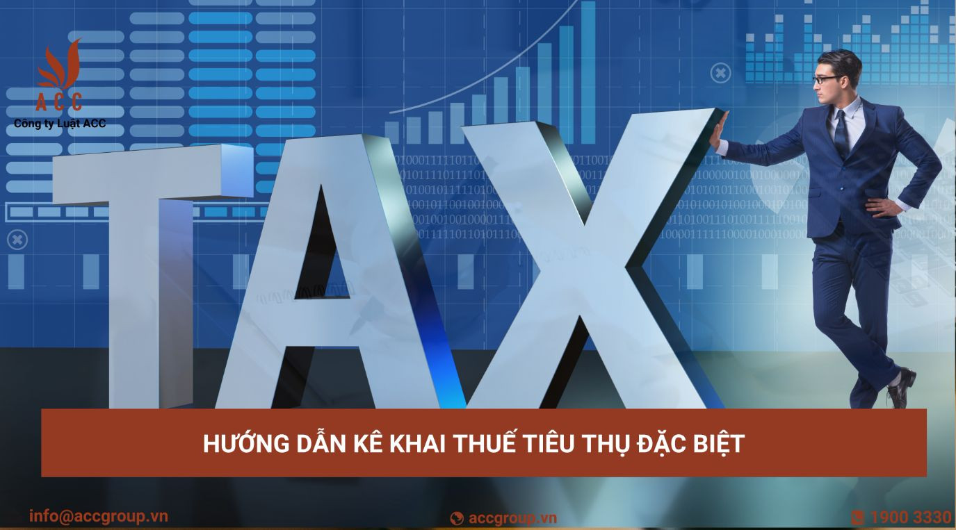 Hướng dẫn kê khai thuế tiêu thụ đặc biệt