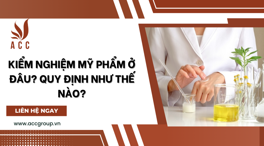 Kiểm nghiệm mỹ phẩm ở đâu? Quy định như thế nào?