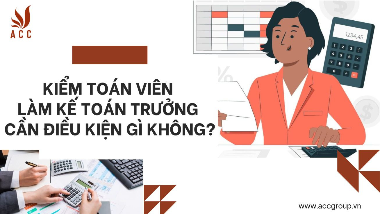 Kiểm toán viên làm kế toán trưởng cần điều kiện gì không?