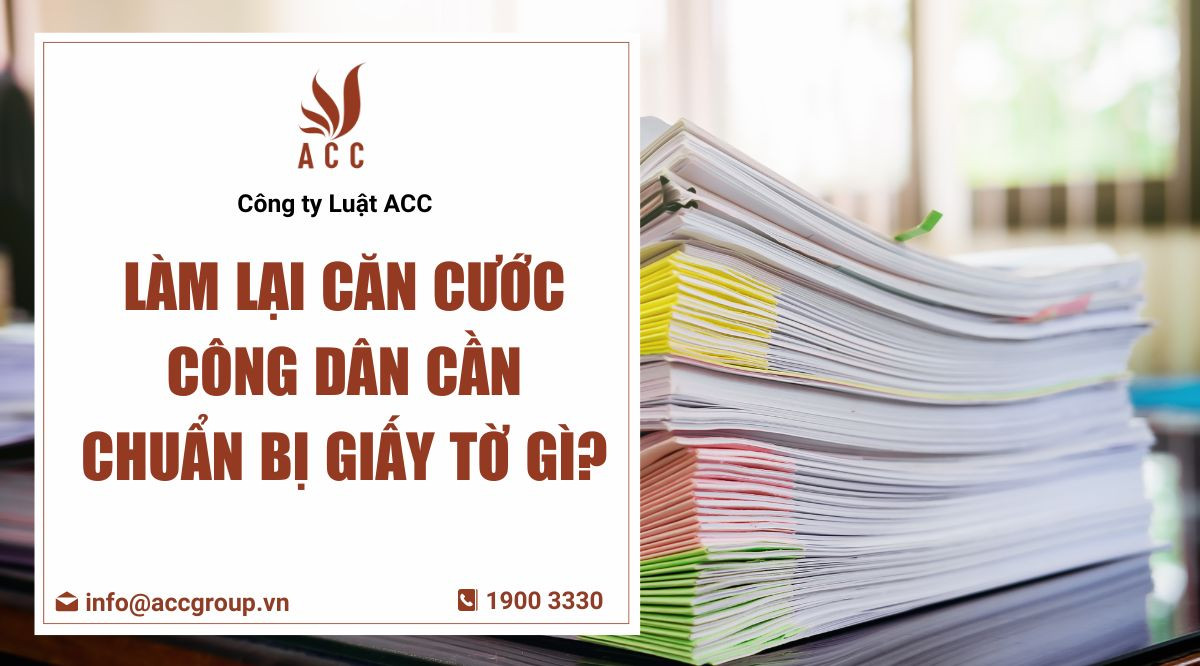 Làm lại căn cước công dân cần chuẩn bị giấy tờ gì?