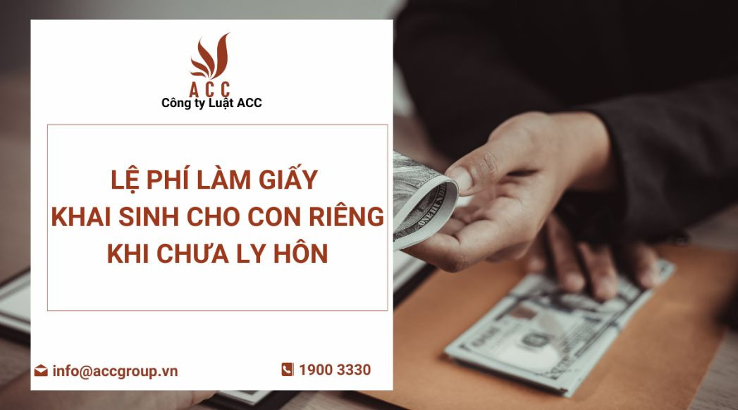 le-phi-lam-giay-khai-sinh-cho-con-rieng-khi-chua-ly-hon