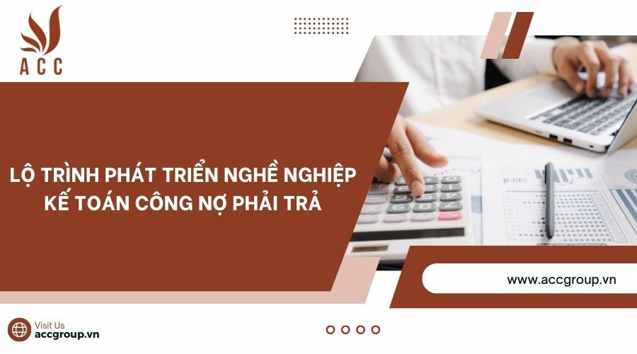 Lộ trình phát triển nghề nghiệp kế toán công nợ phải trả