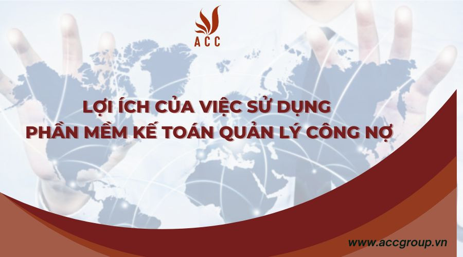 Lợi ích của việc sử dụng phần mềm kế toán quản lý công nợ