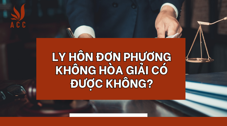 ly-hon-don-phuong-khong-hoa-giai-co-duoc-khong