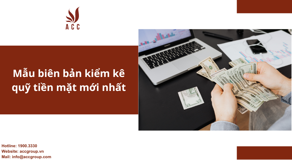 Mẫu biên bản kiểm kê quỹ tiền mặt mới nhất