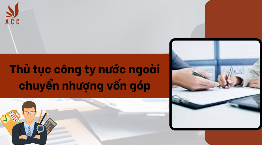 Thủ tục chuyển nhượng vốn góp cho người nước ngoài