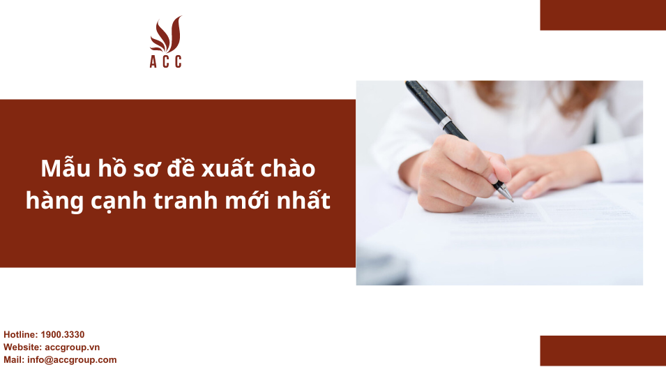 Mẫu hồ sơ đề xuất chào hàng cạnh tranh mới nhất