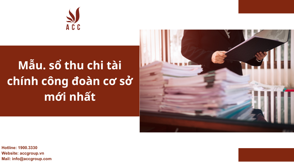 Mẫu sổ thu chi tài chính công đoàn cơ sở mới nhất