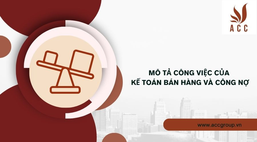 Mô tả công việc của kế toán bán hàng và công nợ