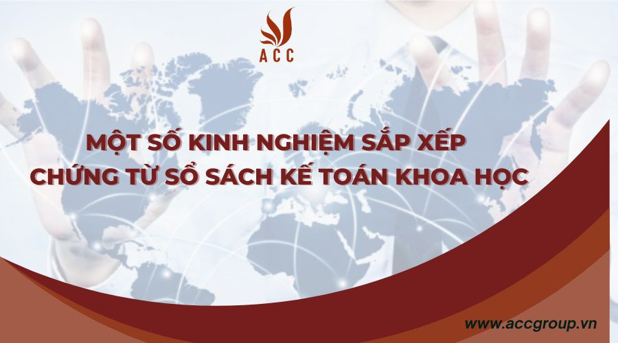 Một số kinh nghiệm sắp xếp chứng từ sổ sách kế toán khoa học