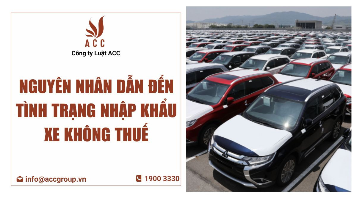 Nguyên nhân dẫn đến tình trạng nhập khẩu xe không thuếNguyên nhân dẫn đến tình trạng nhập khẩu xe không thuế