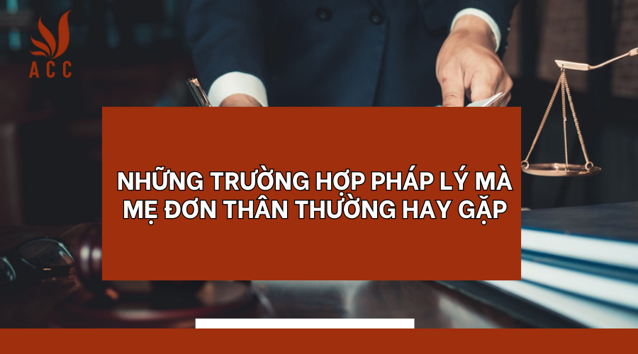 Những trường hợp pháp lý mà mẹ đơn thân hay gặp phải khi nuôi dưỡng con cái