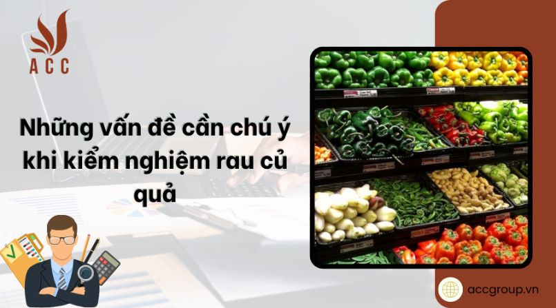 nhung-van-de-can-chu-y-khi-kiem-nghiem-rau-cu-qua