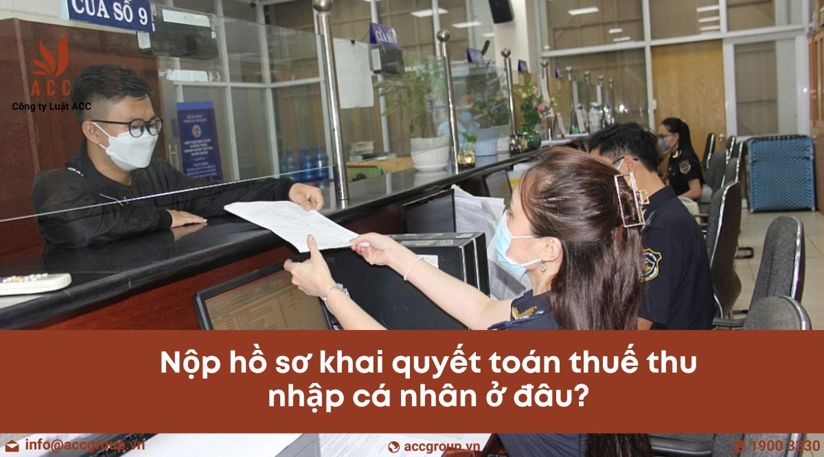 Nộp hồ sơ khai quyết toán thuế thu nhập cá nhân ở đâu?