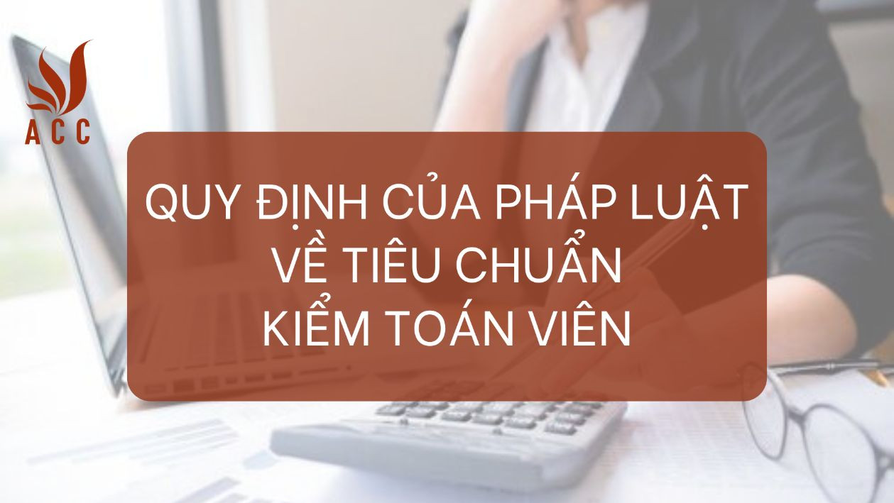  Quy định của pháp luật về tiêu chuẩn kiểm toán viên