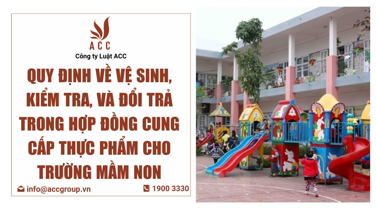 quy-dinh-ve-ve-sinh-kiem-tra-va-doi-tra-trong-hop-dong-cung-cap-thuc-pham-cho-truong-mam-non