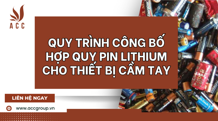 quy-trinh-cong-bo-hop-quy-pin-lithium-cho-thiet-bi-cam-tay