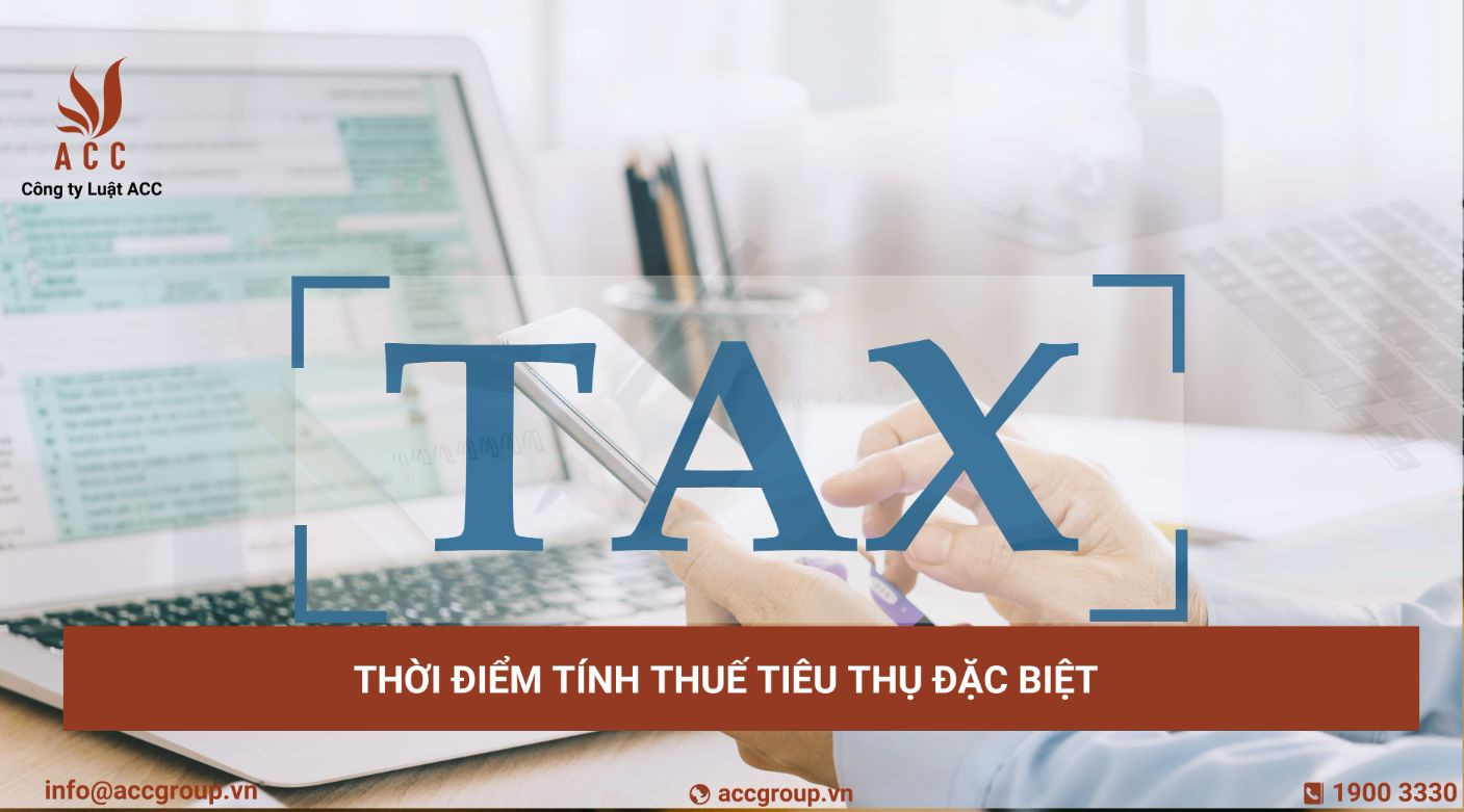 Thời điểm tính thuế tiêu thụ đặc biệt