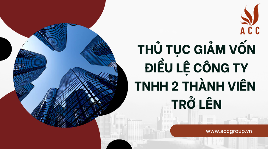 thu-tuc-giam-von-dieu-le-cong-ty-tnhh-2-thanh-vien-tro-len