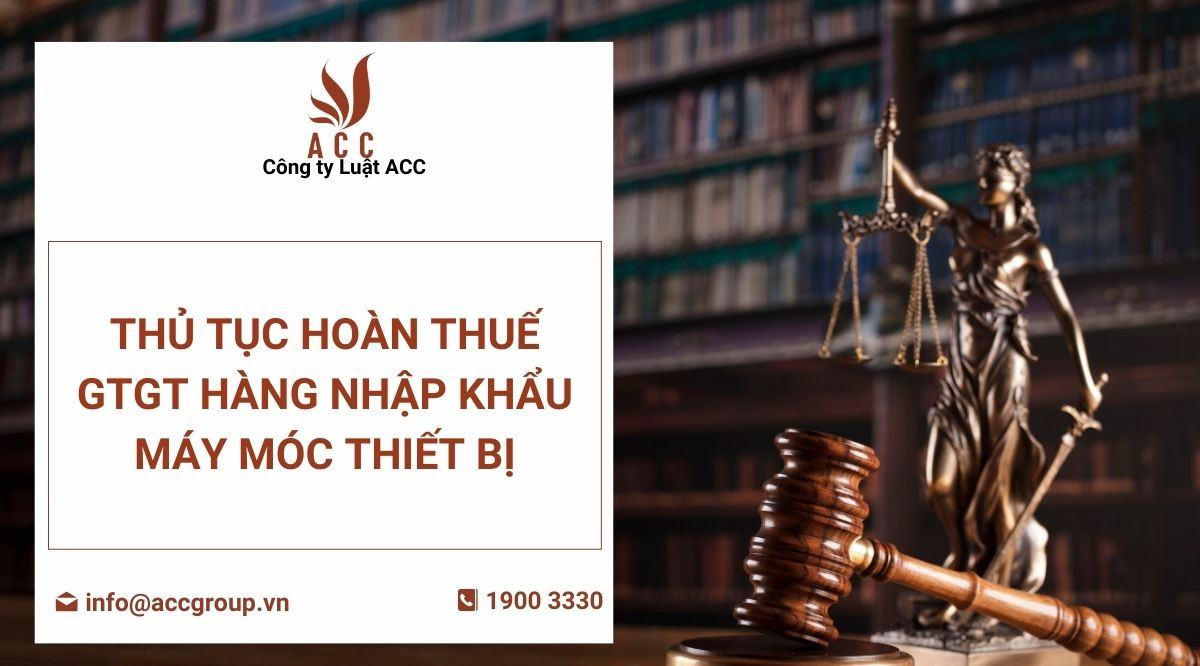 thu-tuc-hoan-thue-gtgt-hang-nhap-khau-may-moc-thiet-bi