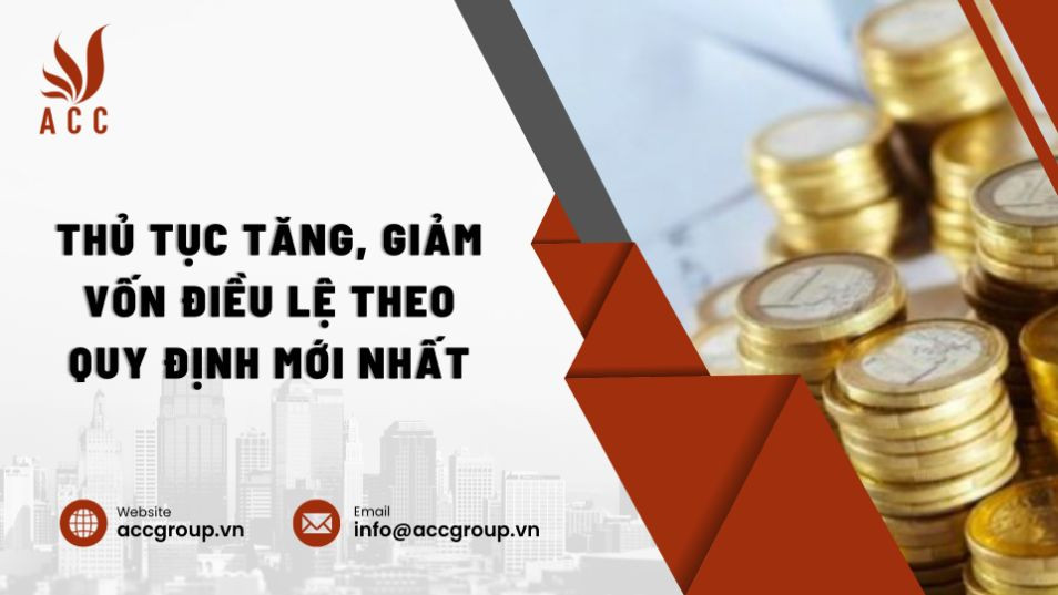 thu-tuc-tang-giam-von-dieu-le-theo-quy-dinh-moi-nhat