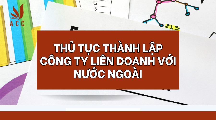 thu-tuc-thanh-lap-cong-ty-lien-doanh-voi-nuoc-ngoai-3