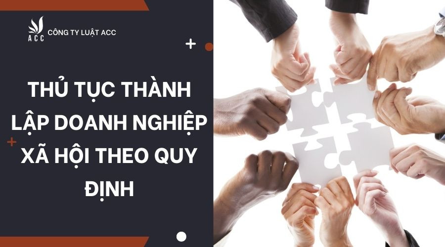 thu-tuc-thanh-lap-doanh-nghiep-xa-hoi-theo-quy-dinh