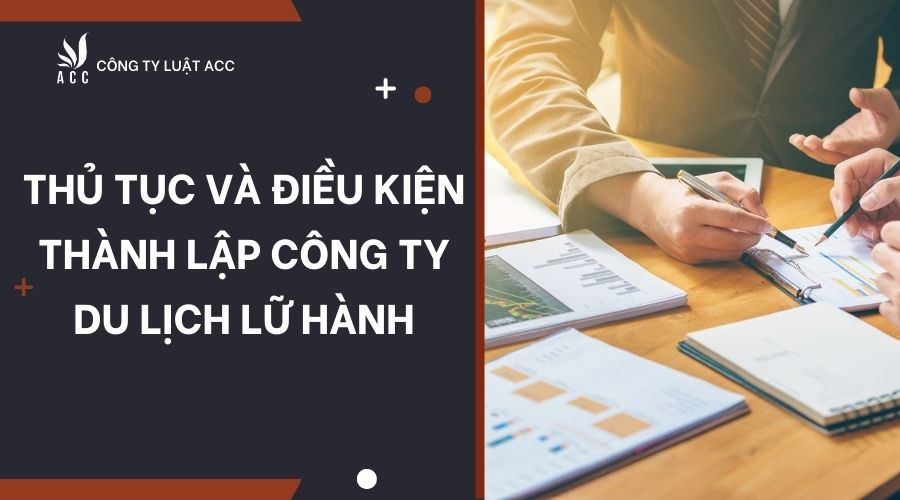 thu-tuc-va-dieu-kien-thanh-lap-cong-ty-du-lich-lu-hanh