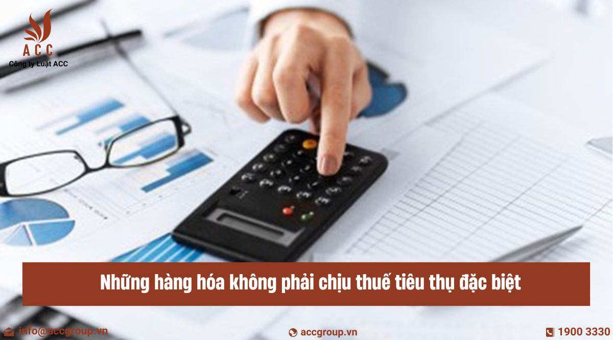 Những hàng hóa không phải chịu thuế tiêu thụ đặc biệt