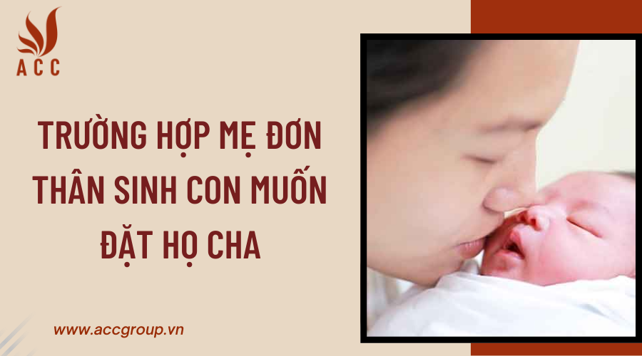 Trường hợp mẹ đơn thân sinh con muốn đặt họ cha