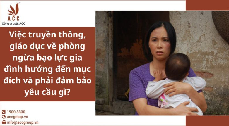 Việc truyền thông, giáo dục về phòng ngừa bạo lực gia đình hướng đến mục đích và phải đảm bảo yêu cầu gì?