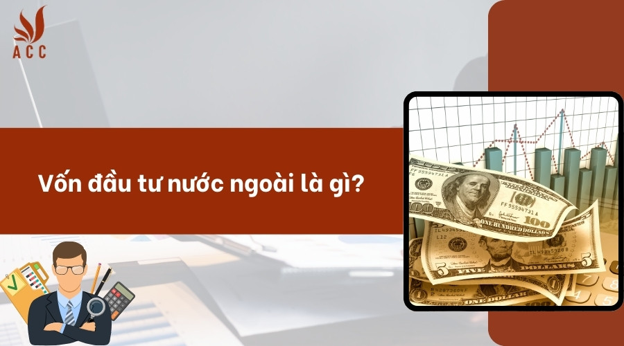 Vốn đầu tư nước ngoài là gì?