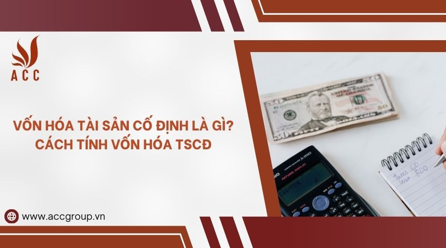 von-hoa-tai-san-co-dinh-la-gi-cach-tinh-von-hoa-tscd