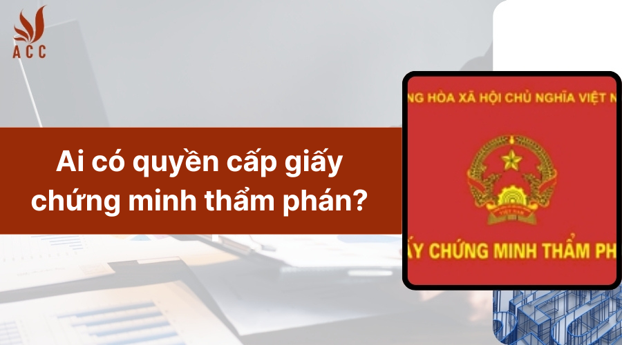 Ai có quyền cấp giấy chứng minh thẩm phán?