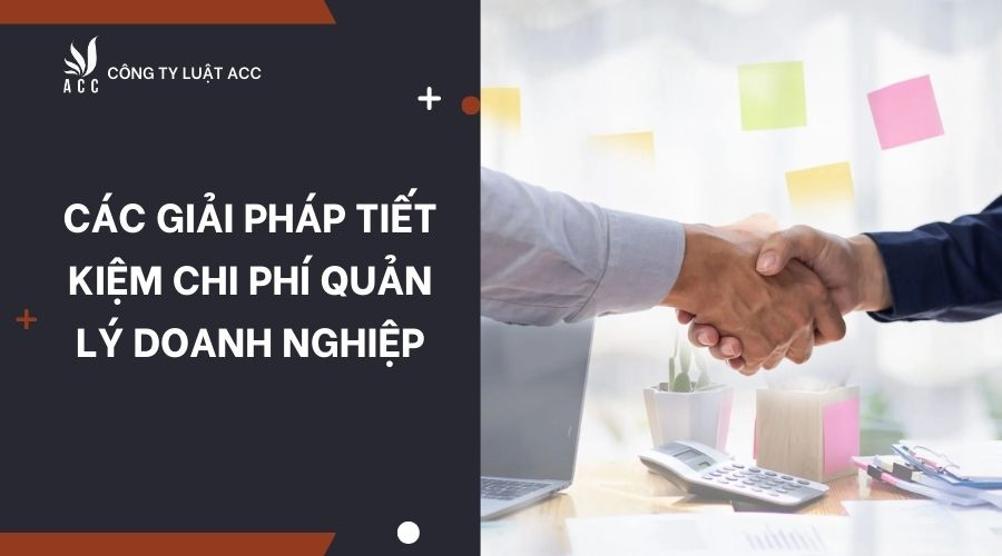 cac-giai-phap-tiet-kiem-chi-phi-quan-ly-doanh-nghiep