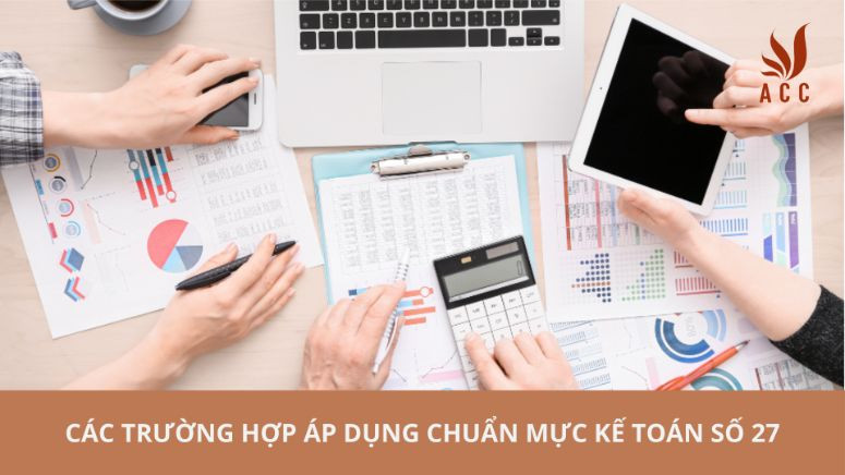 Các trường hợp áp dụng chuẩn mực kế toán số 27