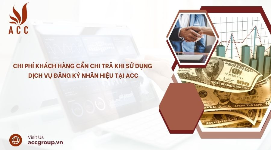 Chi phí khách hàng cần chi trả khi sử dụng dịch vụ đăng ký nhãn hiệu tại ACC