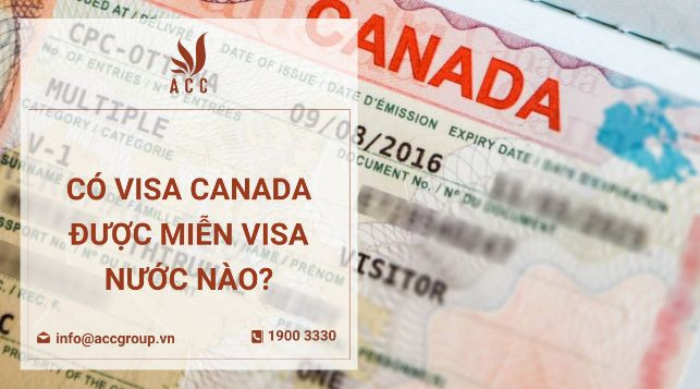 Có visa Canada được miễn visa nước nào?