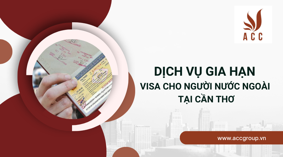 Dịch vụ gia hạn visa cho người nước ngoài tại Cần Thơ