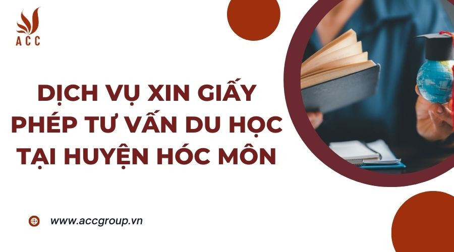 Dịch vụ xin giấy phép tư vấn du học tại Huyện Hóc Môn
