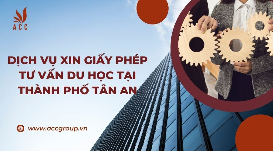 Dịch vụ xin giấy phép tư vấn du học tại thành phố Tân An