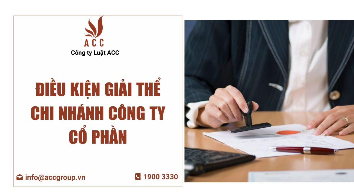 Điều kiện giải thể chi nhánh công ty cổ phần