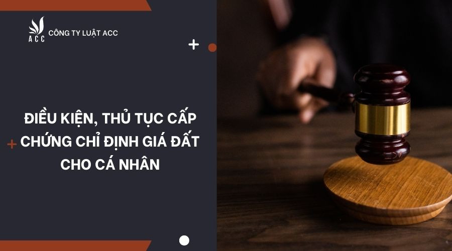 dieu-kien-thu-tuc-cap-chung-chi-dinh-gia-dat-cho-ca-nhan