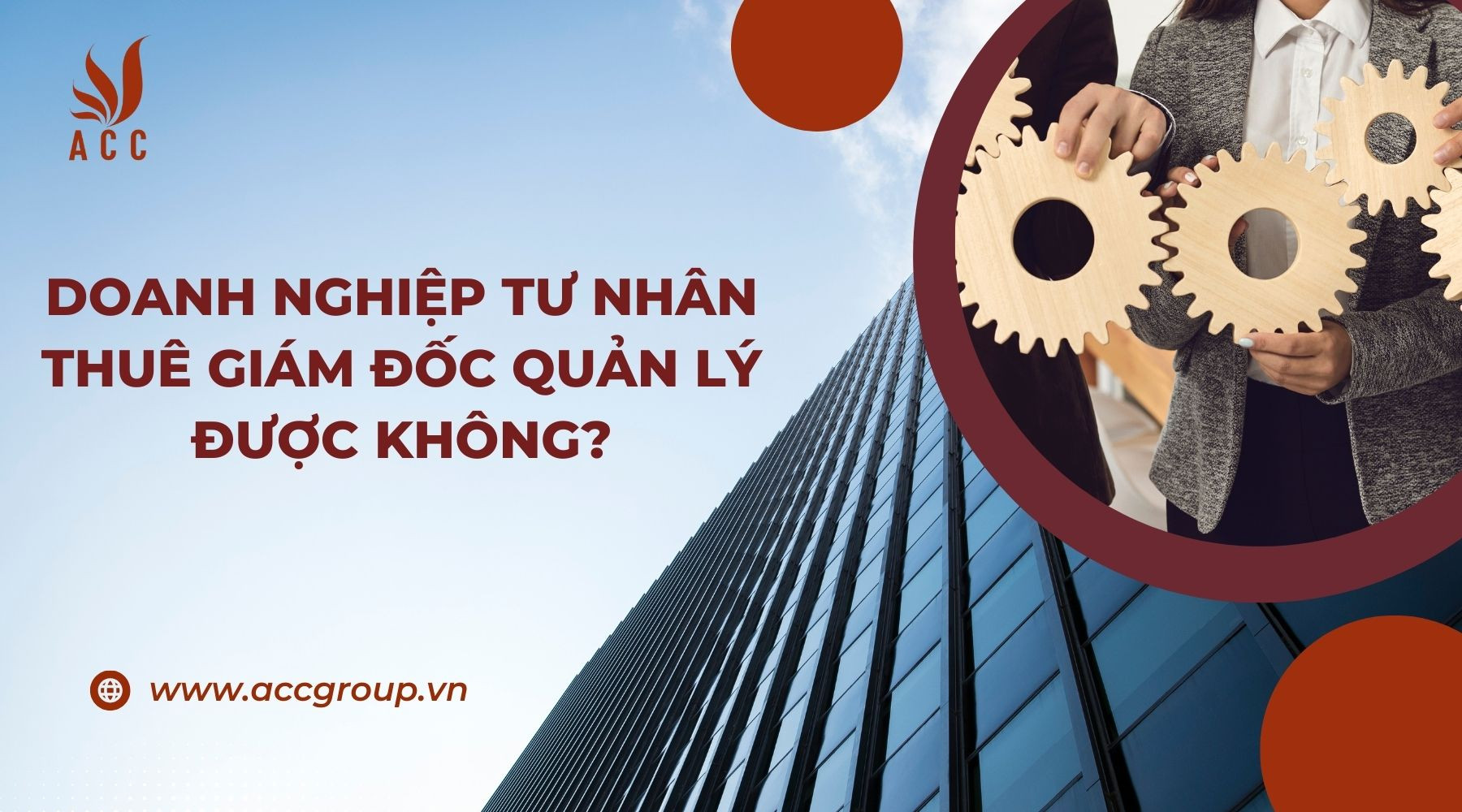 Doanh nghiệp tư nhân thuê Giám đốc quản lý được không?