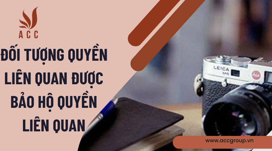 Đối tượng quyền liên quan được bảo hộ quyền liên quan