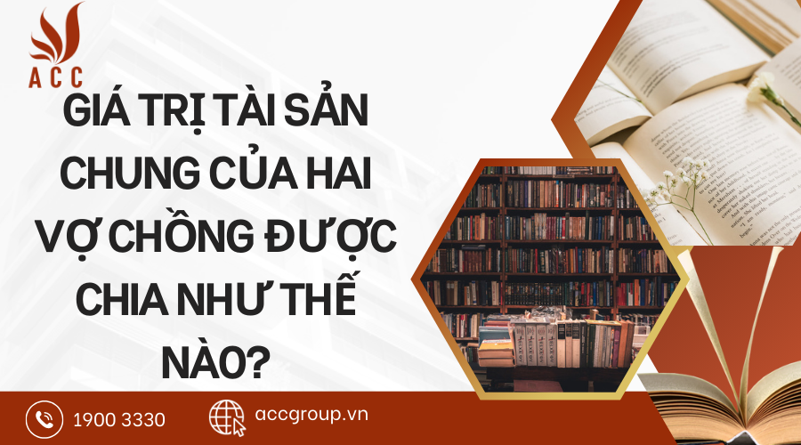 Giá trị tài sản chung của hai vợ chồng được chia như thế nào?