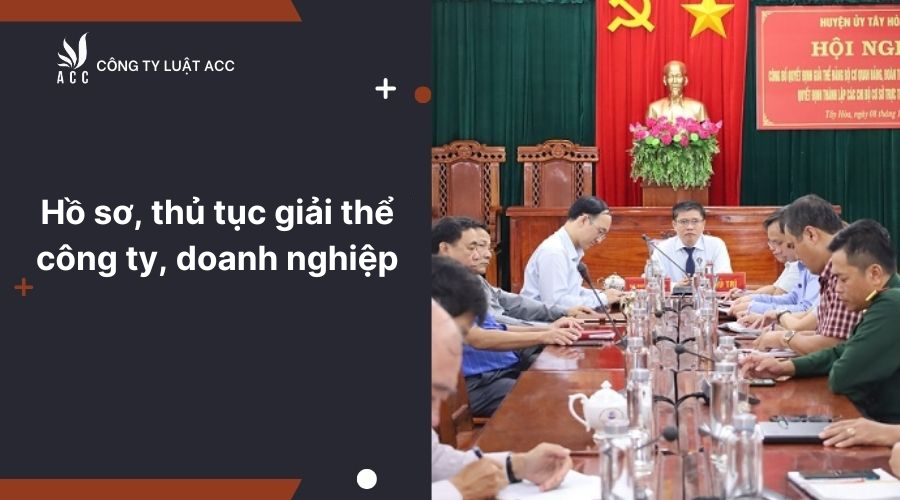 Hồ sơ, thủ tục giải thể công ty, doanh nghiệp