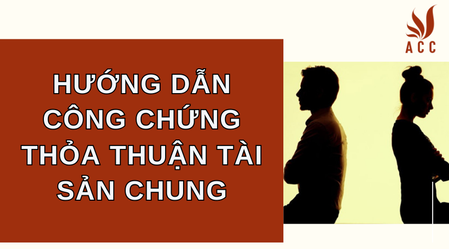 Hướng dẫn công chứng thỏa thuận tài sản chung