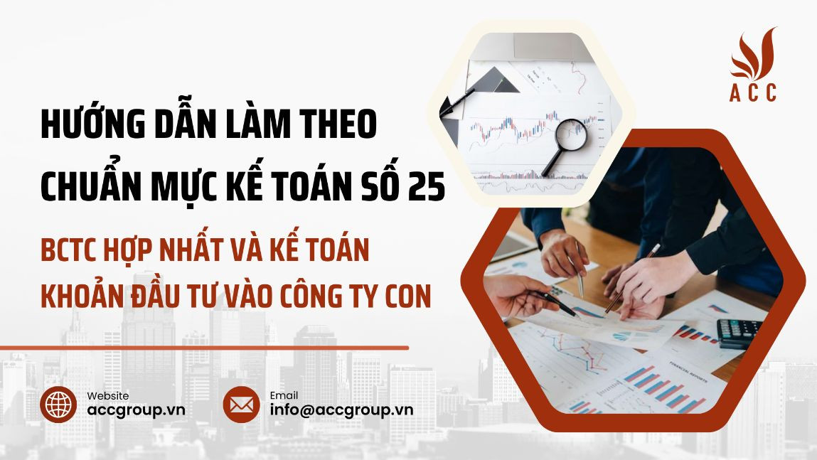 huong-dan-lam-theo-chuan-muc-ke-toan-so-25-bctc-hop-nhat-va-ke-toan-khoan-dau-tu-vao-cong-ty-con