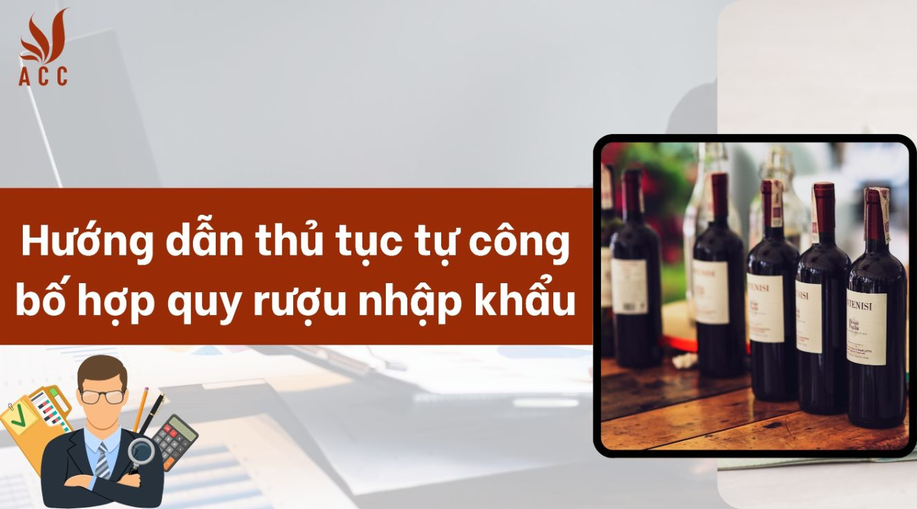huong-dan-thu-tuc-tu-cong-bo-hop-quy-ruou-nhap-khau